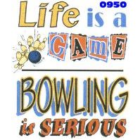 Click to order printed t-shirt 0950... Life is a Game Bowling is Serious