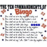 Click to order printed t-shirt 0968... The 10 Commandments of Bingo Thou shall not sit in thy neighbors lucky seat. Thou shall not....