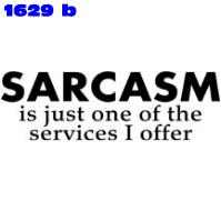 Click to order printed t-shirt 1629b... Sarcasm Is Just One Of The Services I Offer. printed t-shirts, hoodies, sweatshirts, tank tops, funny t-shirts, tshirts, tees)