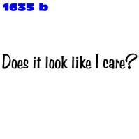 Click to order printed t-shirt 1635b... Does it Look Like I Care?. printed t-shirts, hoodies, sweatshirts, tank tops, funny t-shirts, tshirts, tees)