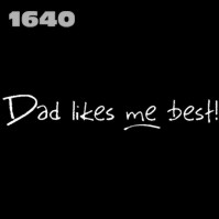 Click to order printed t-shirt 1640w... Dad likes me best!