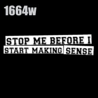 Click to order printed t-shirt 1664w... Stop Me Before I Start Making Sense