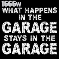 Click to order printed t-shirt 1666w... What Happens in the Garage Stays in the Garage