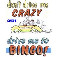 Click to order printed t-shirt 2131... dont drive me Crazy drive me to Bingo!