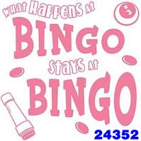 Click to order printed t-shirt 24352... What Happens at Bingo Stays at Bingo