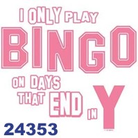 Click to order printed t-shirt 24353... I Only Play Bingo on Days That End in Y