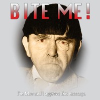 Click to order printed t-shirt 41450... Bite Me I'm Moe and I approve this message.